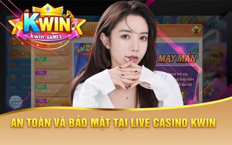 Đánh Giá Về Tính An Toàn Và Bảo Mật Tại Live Casino Kwin