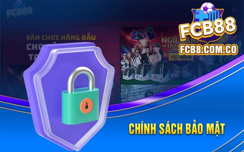 Chính Sách Bảo Mật Và Uy Tín Của Sân Chơi Fcb8