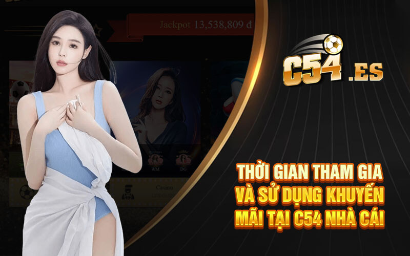 Thời gian tham gia và sử dụng khuyến mãi tại C54 nhà cái